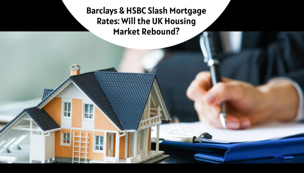 Barclays & HSBC Slash Mortgage Rates: Will UK Housing Market Rebound?