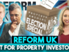 Is Reform UK the Best Party for Property Investors and Buy To let Landlords?