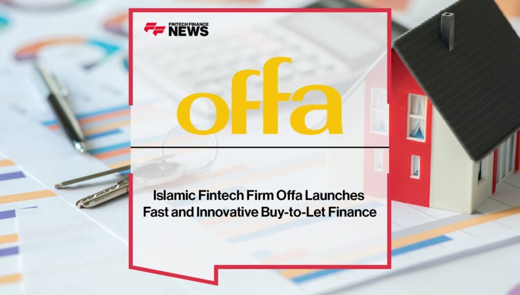 Islamic Fintech Firm Offa Launches Fast and Innovative Buy-to-Let Finance